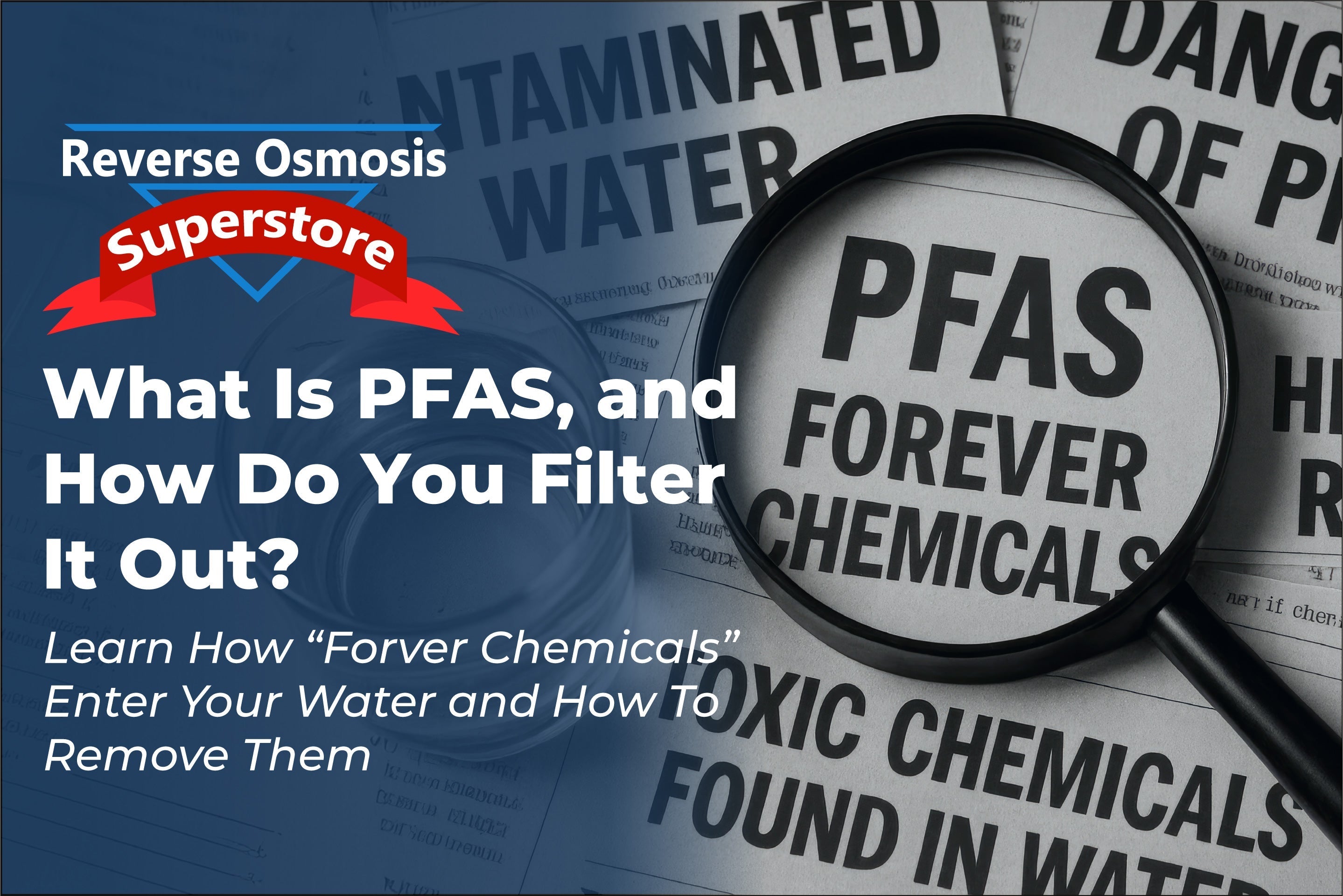 Magnifying glass over newspaper headlines about PFAS, forever chemicals, contaminated water, and health risks, with a glass of water in the foreground
