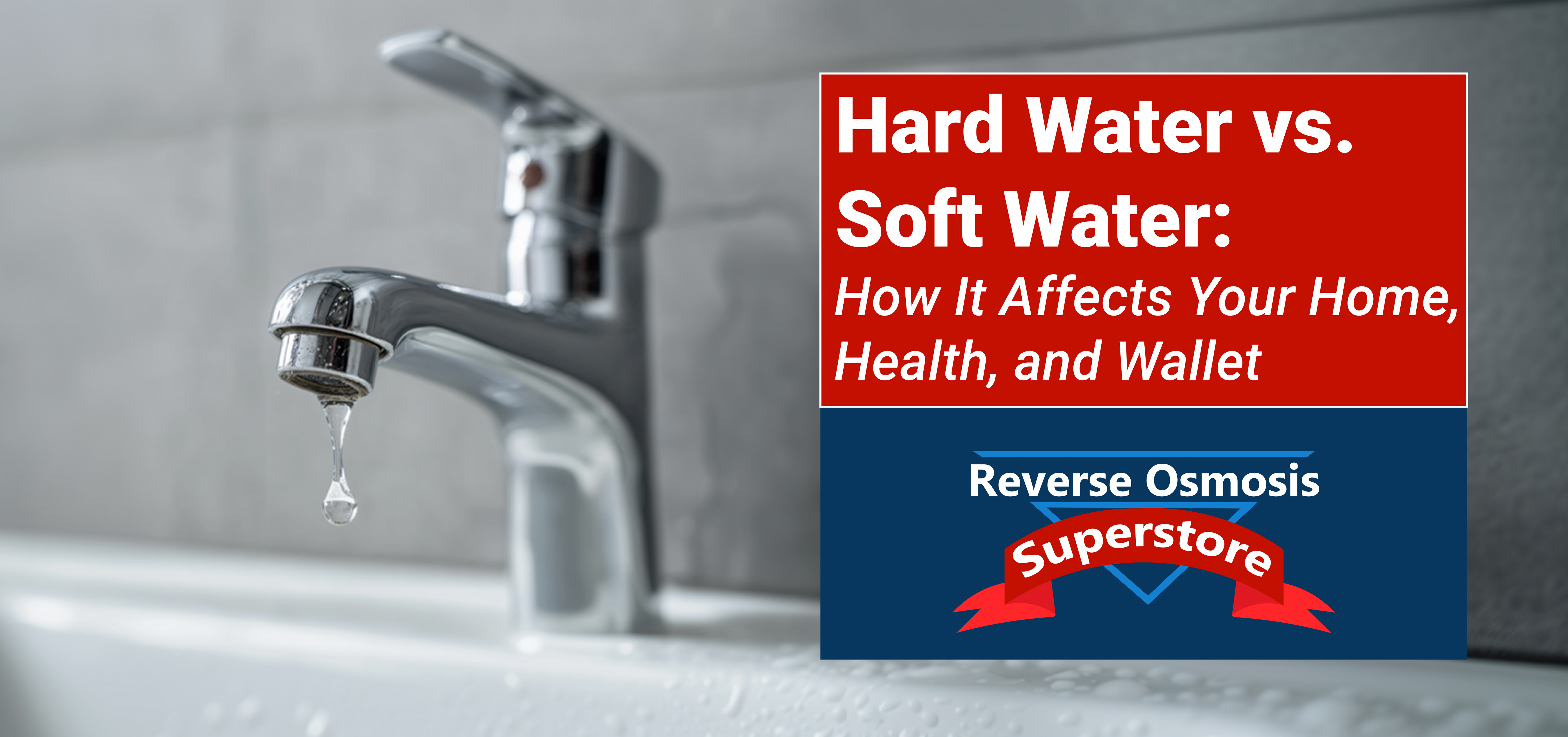 Hard Water vs. Soft Water: How It Affects Your Home, Health, and Wallet